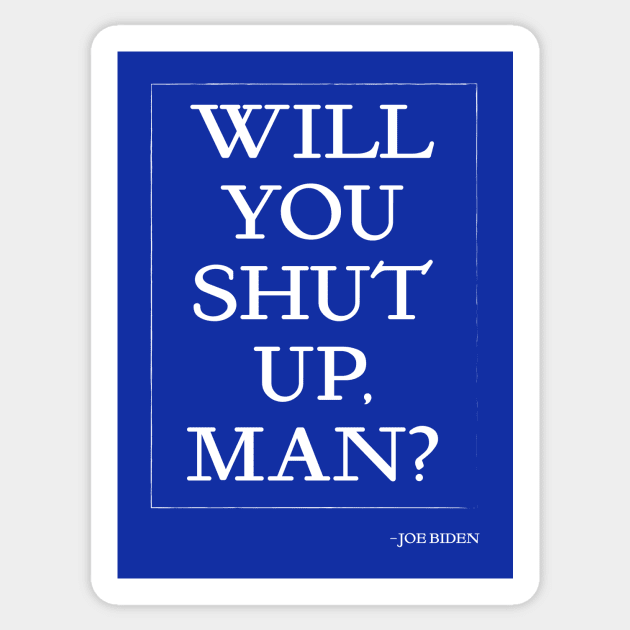 Will you shut up, man? Sticker by bluemetaldog